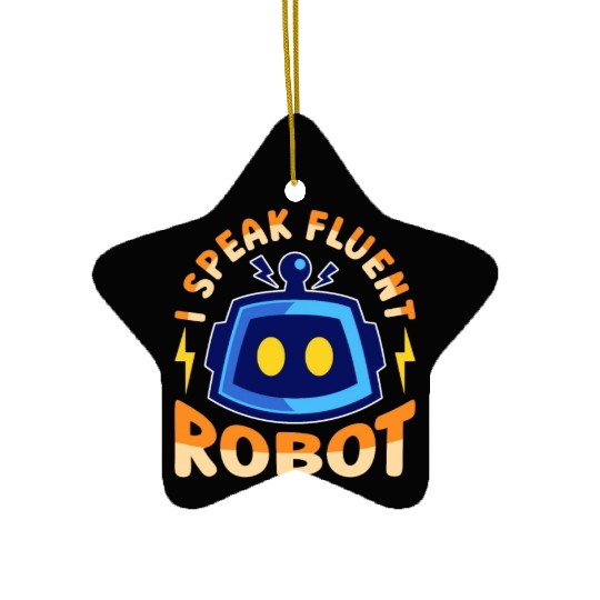 Robotics I Speak Fluent Cyborg Robotics Engineer Ceramic Ornaments