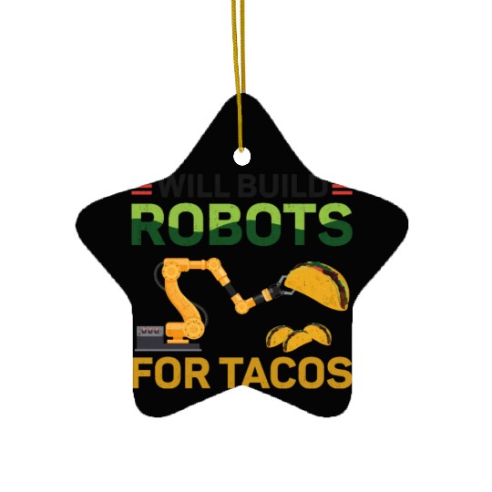 Robot Robotics Engineer Taco Will Ceramic Ornaments