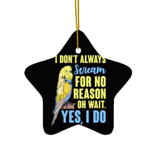 I Don't Always Scream For No Reason Oh Wait Ceramic Ornaments