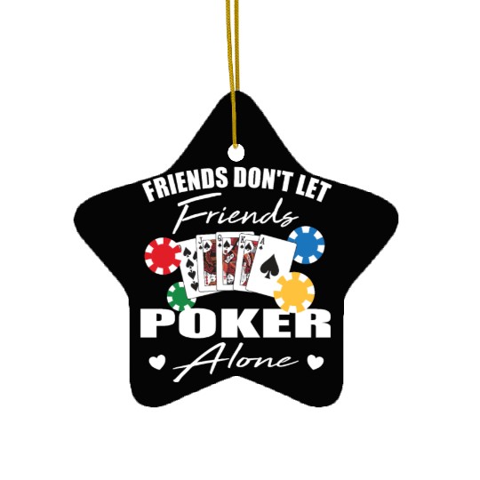 Friends don't let friends Poker Alone Poker Player Ceramic Ornaments