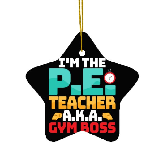 I'm The P.E. Teacher A.K.A. Gym Boss School Ceramic Ornaments
