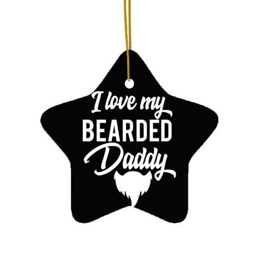 I Love My Bearded Daddy Fathers Day Ceramic Ornaments