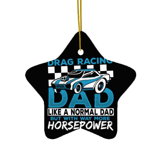 Drag Racing Dad With Way More Horsepower Drag Ceramic Ornaments