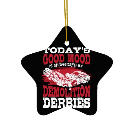 Today's Good Mood Is Sponsored By Demolition Derby Ceramic Ornaments