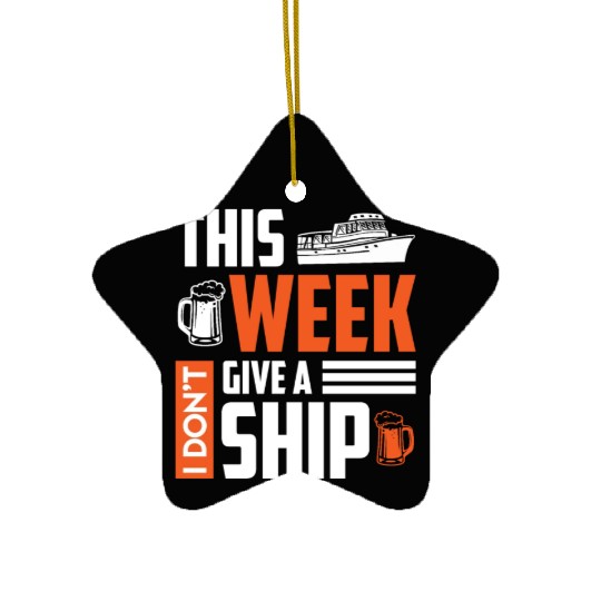 I don't give a ship cruise vacation spring break Ceramic Ornaments