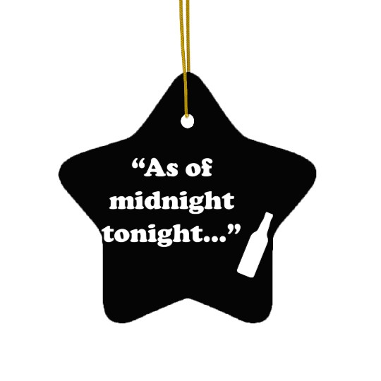 As Of Midnight Tonight Funny Ceramic Ornaments