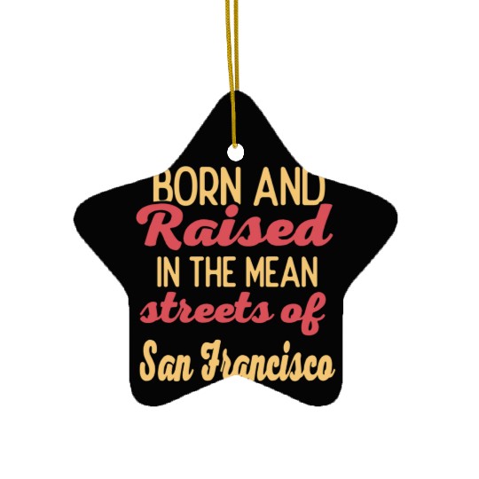 Born and raised in San Francisco California Ceramic Ornaments