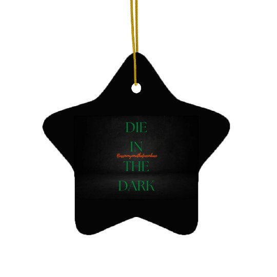 DIE IN THE DARK GREEN Ceramic Ornaments