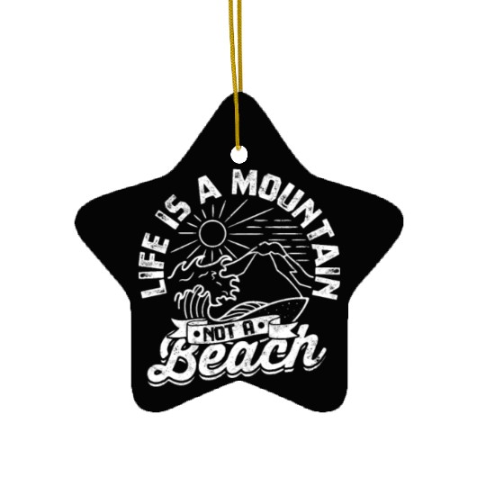 Life is a Mountain Not a Beach - Mountaineering Ceramic Ornaments