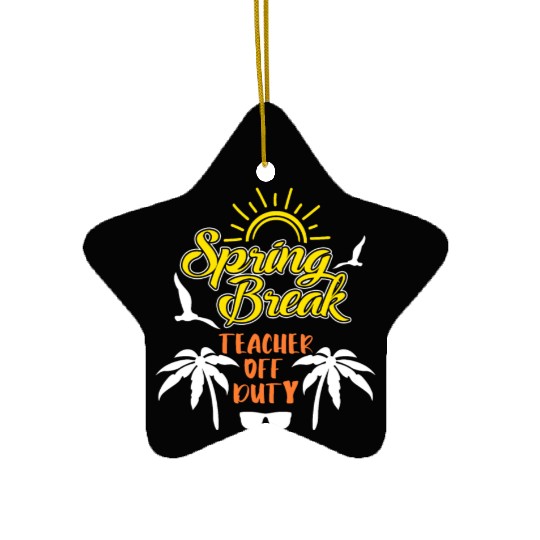 Spring Break Teacher off duty holiday Spring Break Ceramic Ornaments