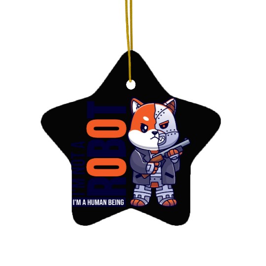 I'm Not A Robot I'm A Human Being Ceramic Ornaments