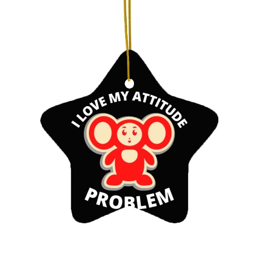 i love my attitude problem Ceramic Ornaments