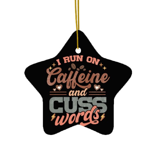 I Run on Caffeine, Chaos and Cuss Words Ceramic Ornaments
