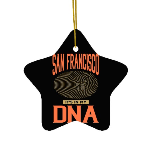 San Francisco it s in my DNA Ceramic Ornaments