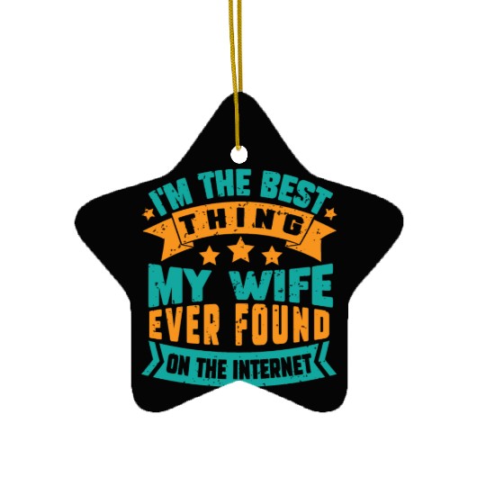 I'm The Best Thing My Wife Ever Found funny dad Ceramic Ornaments