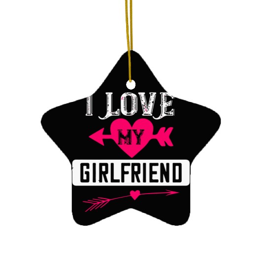 I love my girlfriend Ceramic Ornaments