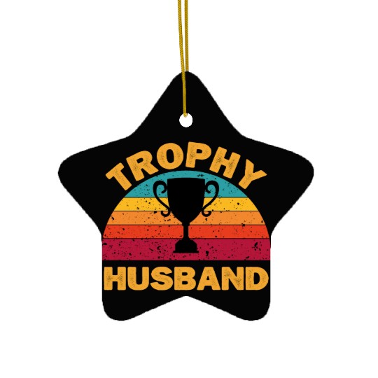 Trophy Husband | Funny Dad Joke Humor Ceramic Ornaments