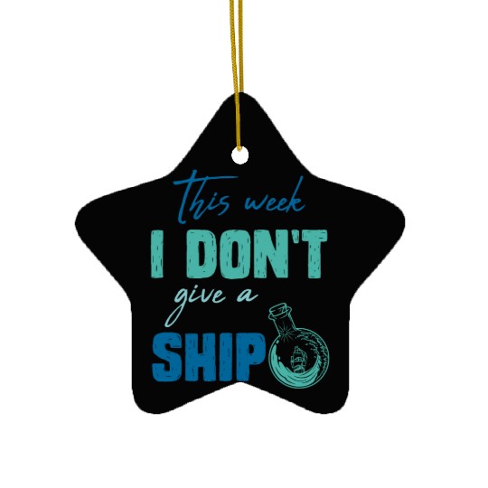 I don't give a ship cruise vacation spring break Ceramic Ornaments