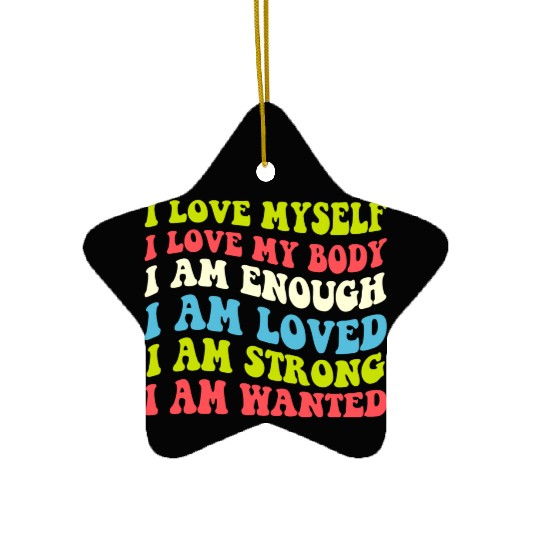 I Love Myself I Love My Body I Am Enough I Am Love Ceramic Ornaments