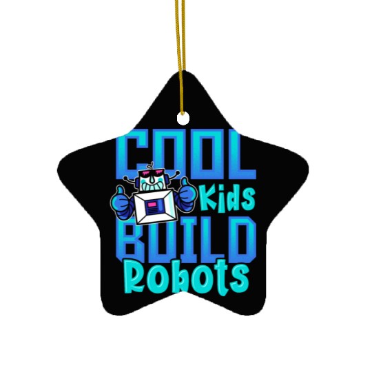 Cool Kids Build Robots Robotics Robot Ceramic Ornaments