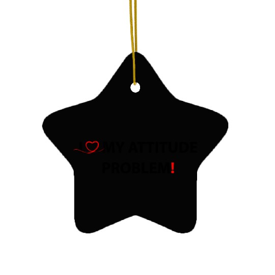 I Love My Attitude Problem Ceramic Ornaments