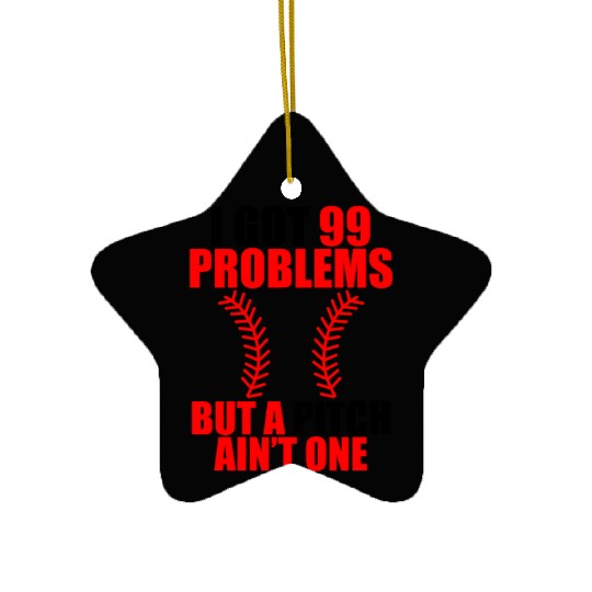 I Got 99 Problems But A Pitch Ain't One Ceramic Ornaments