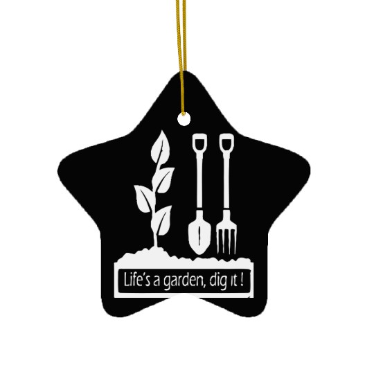 Lifes a garden dig it Ceramic Ornaments