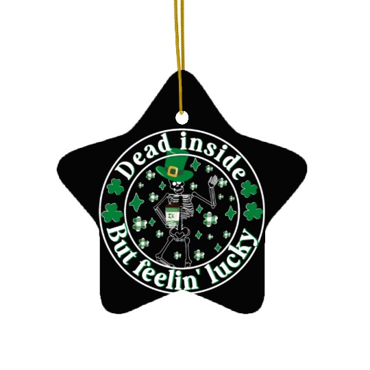 Dead Inside But Feelin Lucky St Patricks Day Ceramic Ornaments