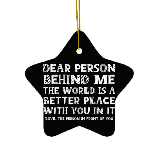 Dear Person Behind Me Ceramic Ornaments