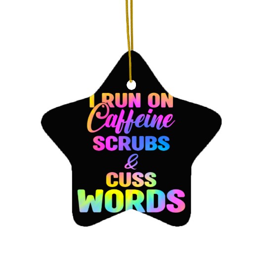 Funny Nurse, I run on caffeine scrubs & Cuss Words Ceramic Ornaments