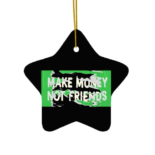 Make Money Not Friends Capitalism Design Ceramic Ornaments