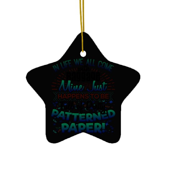 Scrapbooker Life Has Baggage Mine Patterned Paper Ceramic Ornaments