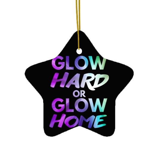 Glow Hard Or Glow Home | Neon colors Ceramic Ornaments