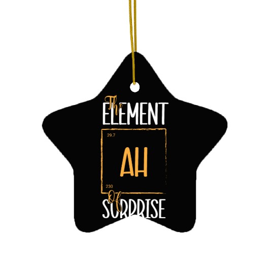 Chemistry Science Humor Ah The Element Of Surprise Ceramic Ornaments