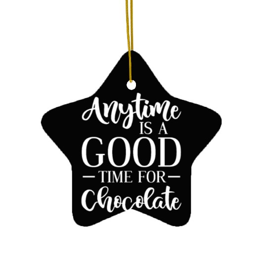 Anytime Is A Good Time For Chocolate Ceramic Ornaments