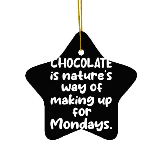 Chocolate Is Nature's Way of Making Up For Mondays Ceramic Ornaments