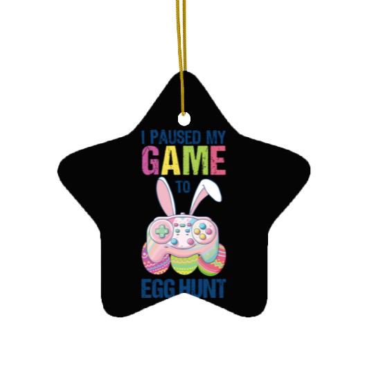 I Paused My Game To Egg Hunt funny Easter Ceramic Ornaments