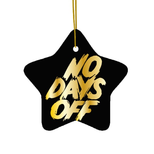 No days off Ceramic Ornaments