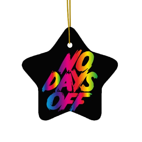 No days off Ceramic Ornaments