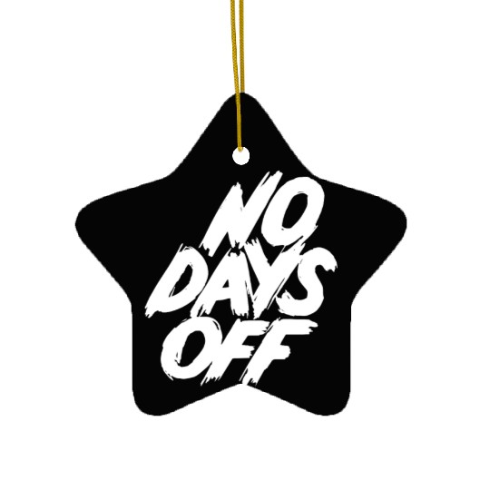 No days off Ceramic Ornaments