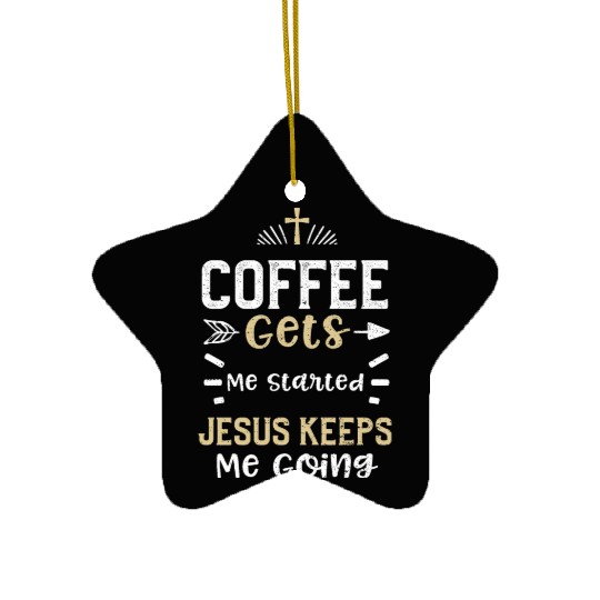 Coffee Gets Me Started Jesus Kee... Ceramic Ornaments