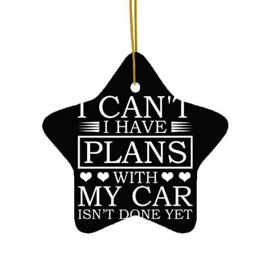 I Can't I Have Plans With My Car Proud Dad Ceramic Ornaments
