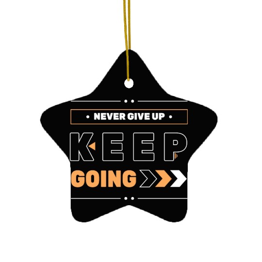 NEVER GIVE UP KEEP GOING Ceramic Ornaments