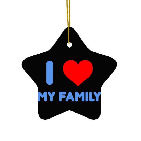 I Love My Family Ceramic Ornaments