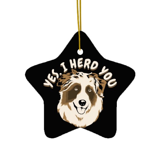 Yes I Herd You Australian Shepherd Dog Owner Ceramic Ornaments