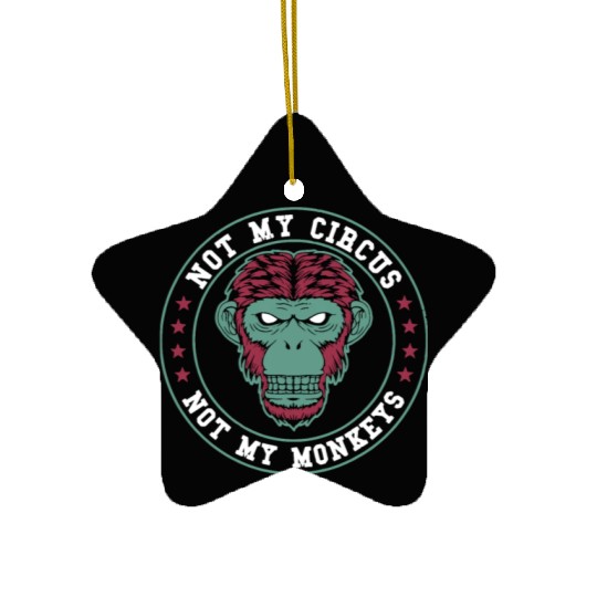 Not My Circus Not My Monkeys Ceramic Ornaments