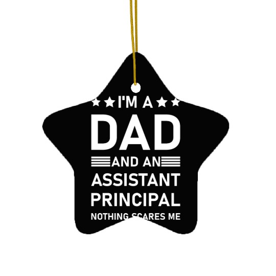 I'm A Dad And An Assistant Principal - Funny Ceramic Ornaments