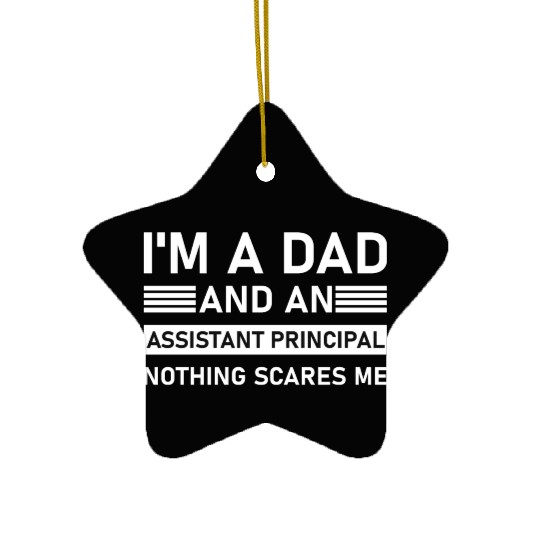 I'm A Dad And An Assistant Principal - Funny Ceramic Ornaments