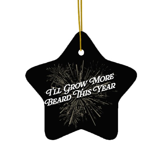 Ill Grow More Beard Funny Dad Humor Daddy Happy Ne Ceramic Ornaments