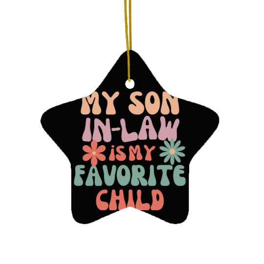 My Son In Law Is My Favorite Child Ceramic Ornaments
